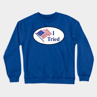 I Tried (I Voted Sticker Parody) Crewneck Sweatshirt